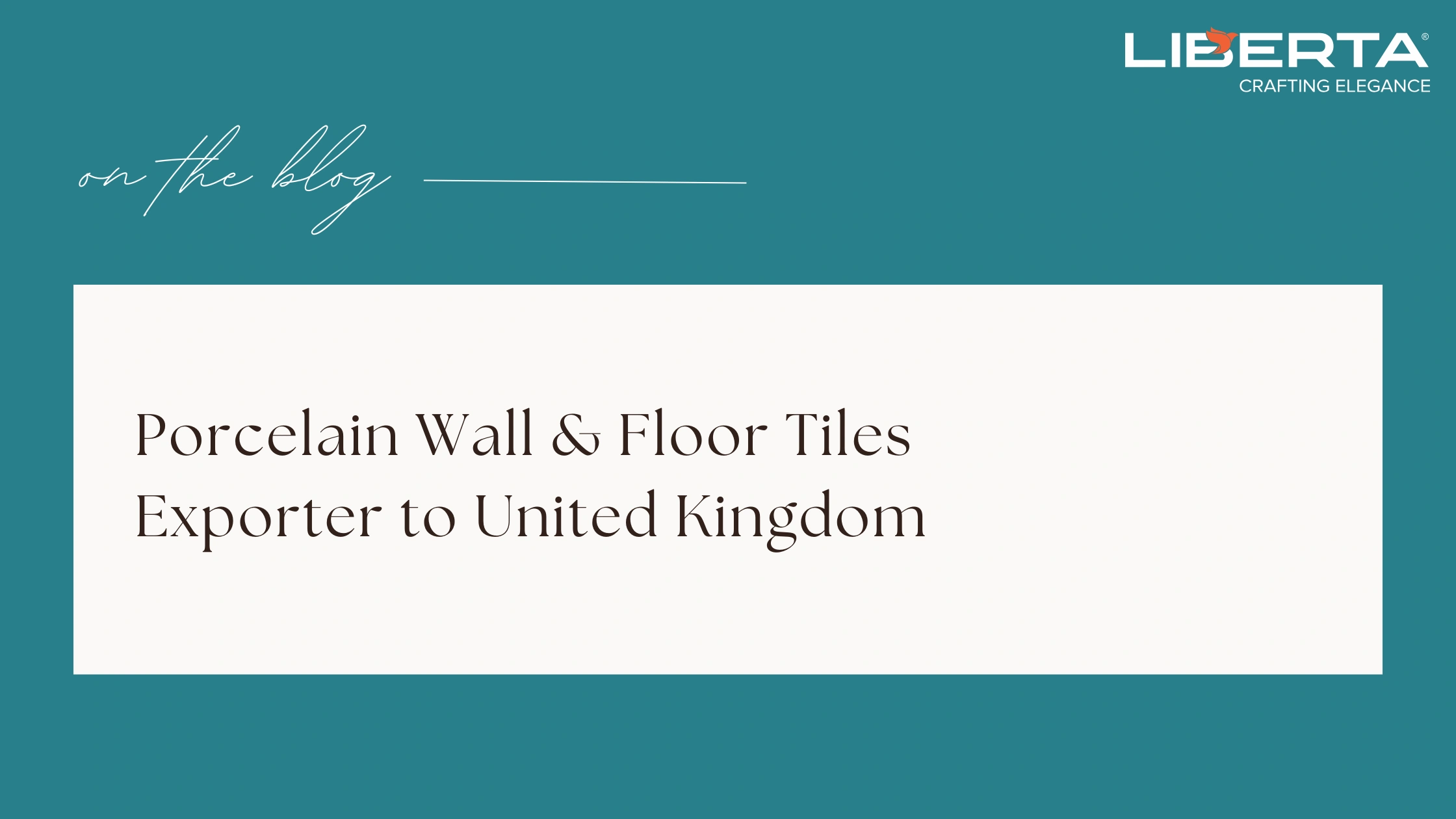 Porcelain Wall & Floor Tiles Exporter to United Kingdom