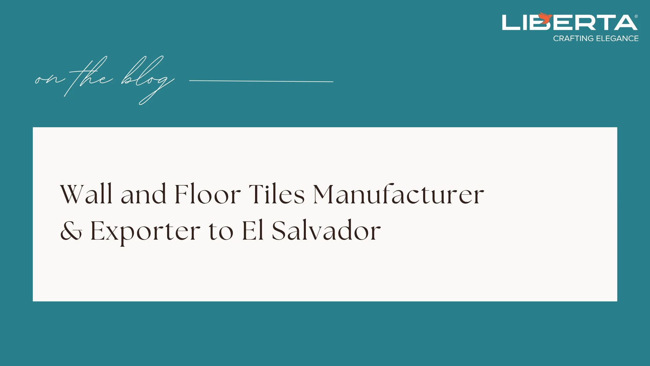 Wall and Floor Tiles Manufacturer & Exporter to El Salvador